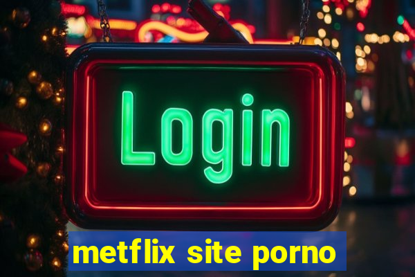 metflix site porno